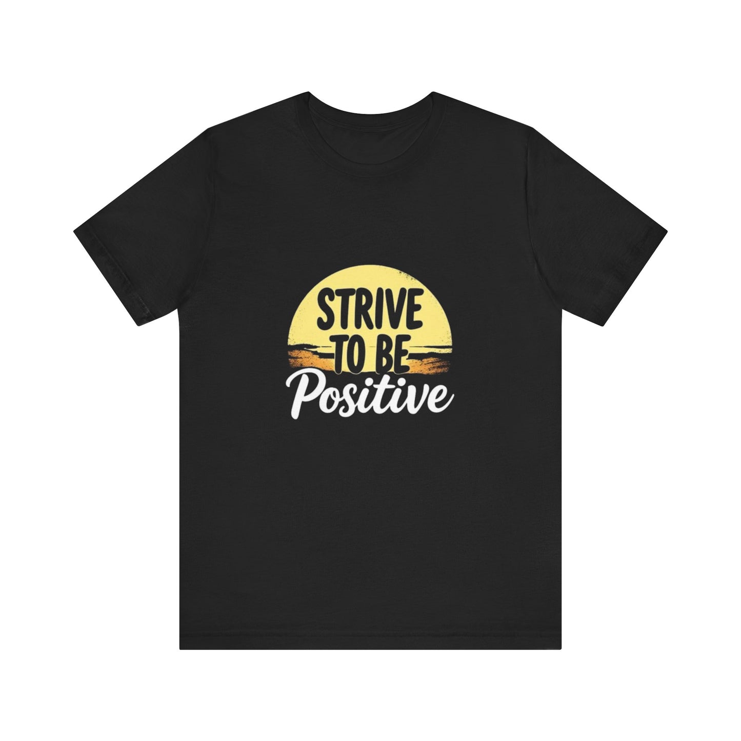 Strive To Be Positive Unisex T-Shirt