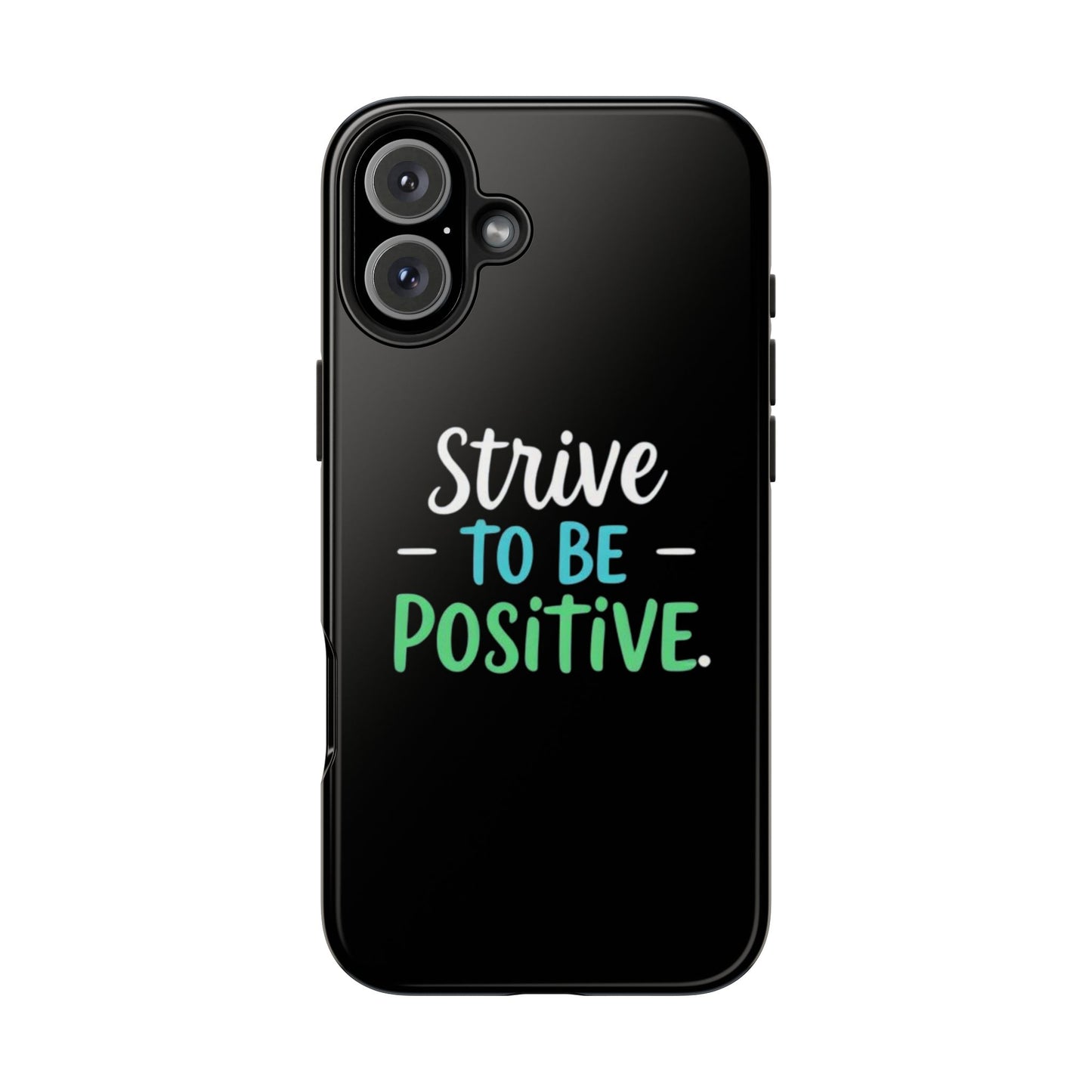 Strive To Be Positive Phone Case - Tough Protection for iPhone
