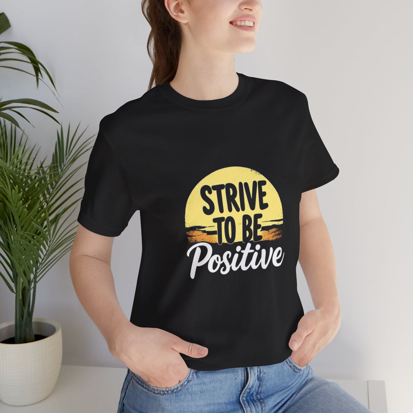 Strive To Be Positive Unisex T-Shirt