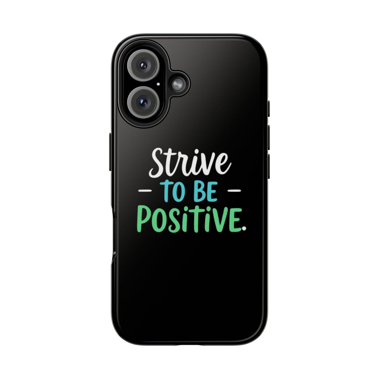 Strive To Be Positive Phone Case - Tough Protection for iPhone
