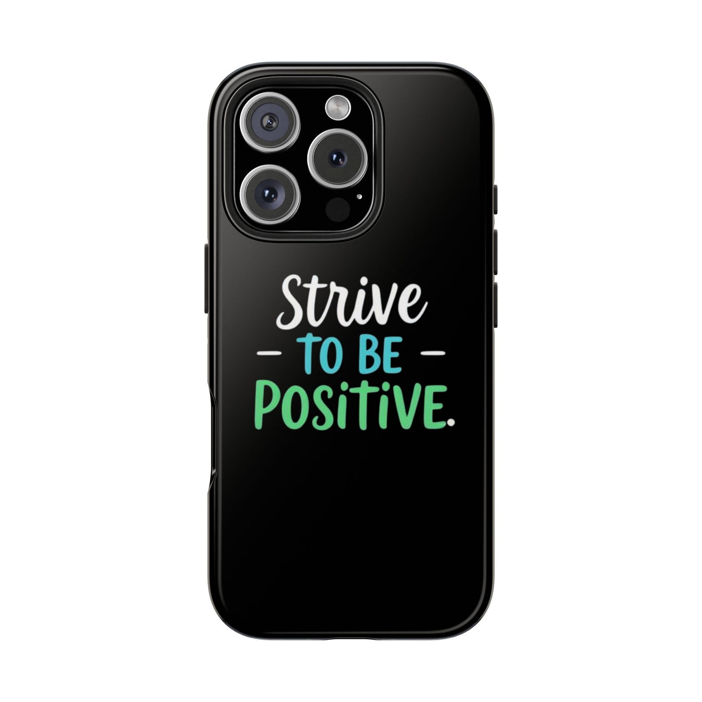 Strive To Be Positive Phone Case - Tough Protection for iPhone