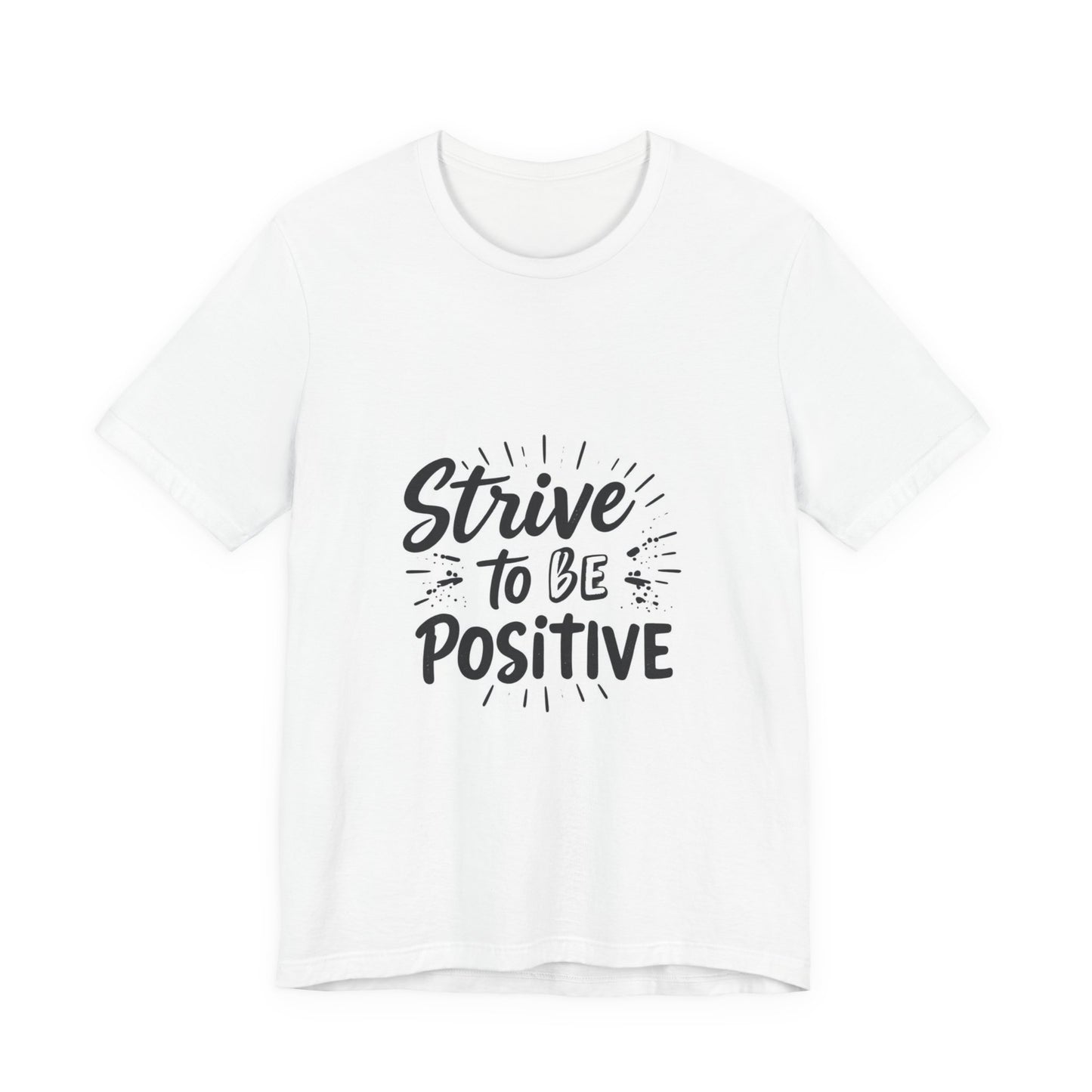 Strive to Be Positive Motivational Shirt Positive Vibes Unisex Tee