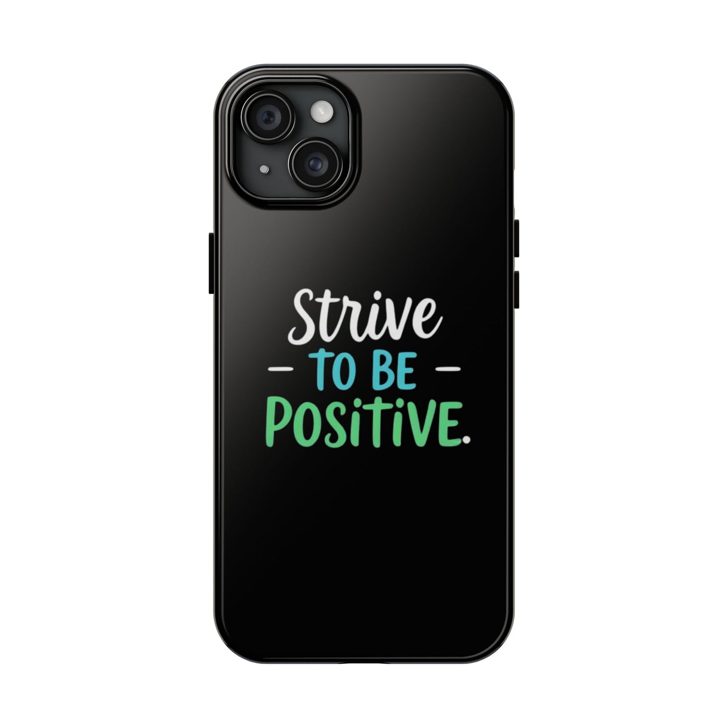 Strive To Be Positive Phone Case - Tough Protection for iPhone