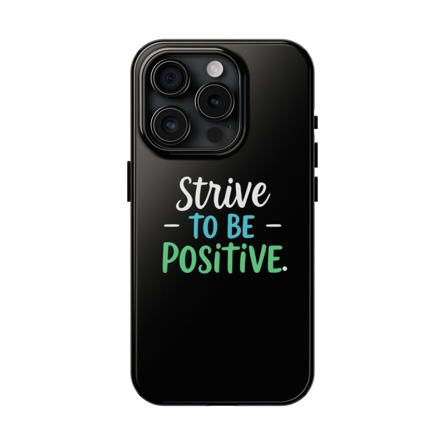 Strive To Be Positive Phone Case - Tough Protection for iPhone