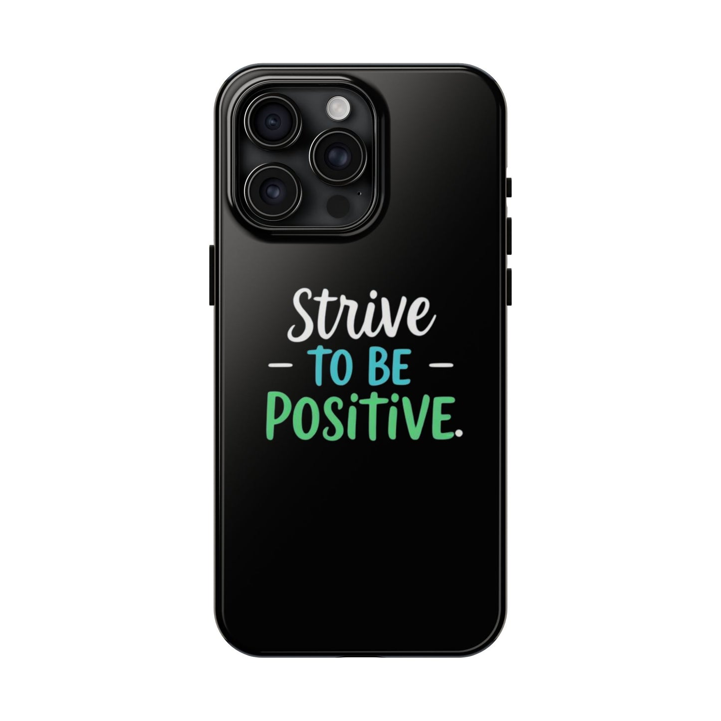 Strive To Be Positive Phone Case - Tough Protection for iPhone