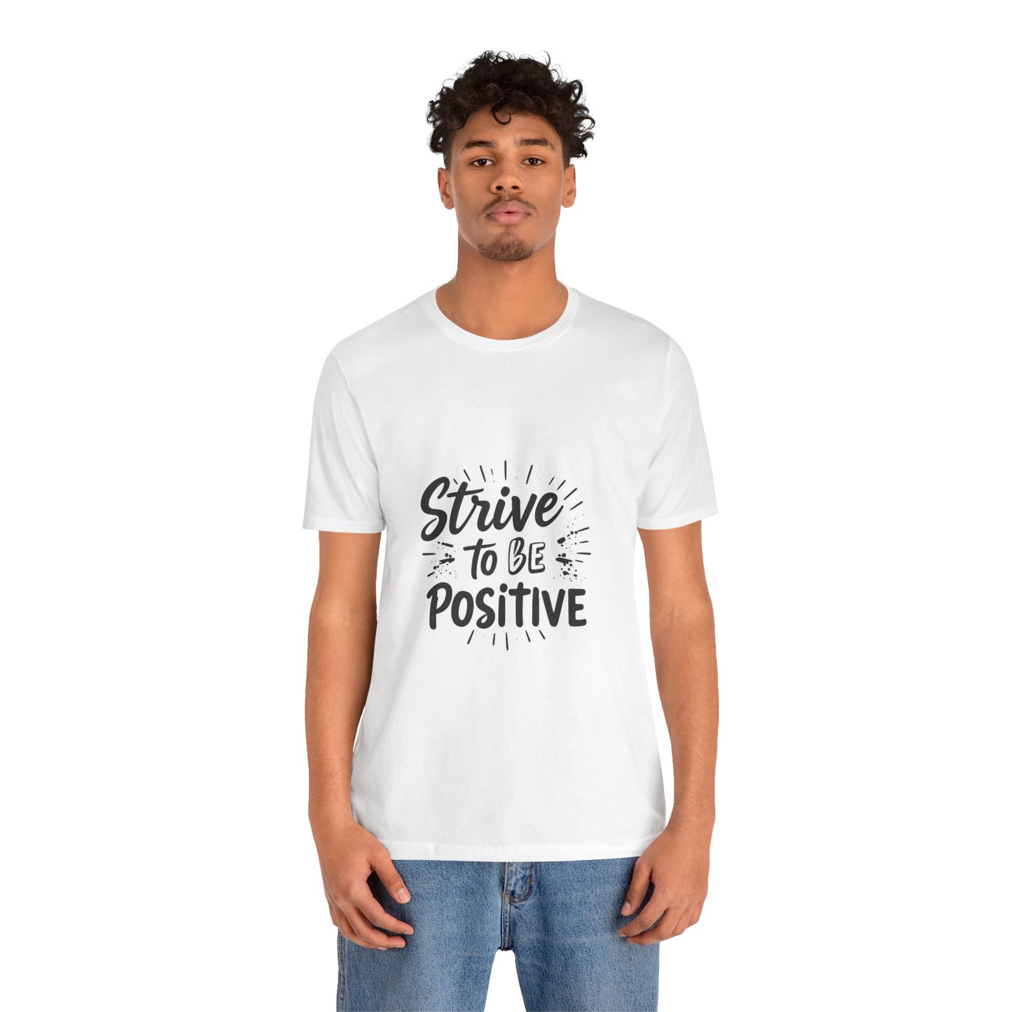 Strive to Be Positive Motivational Shirt Positive Vibes Unisex Tee