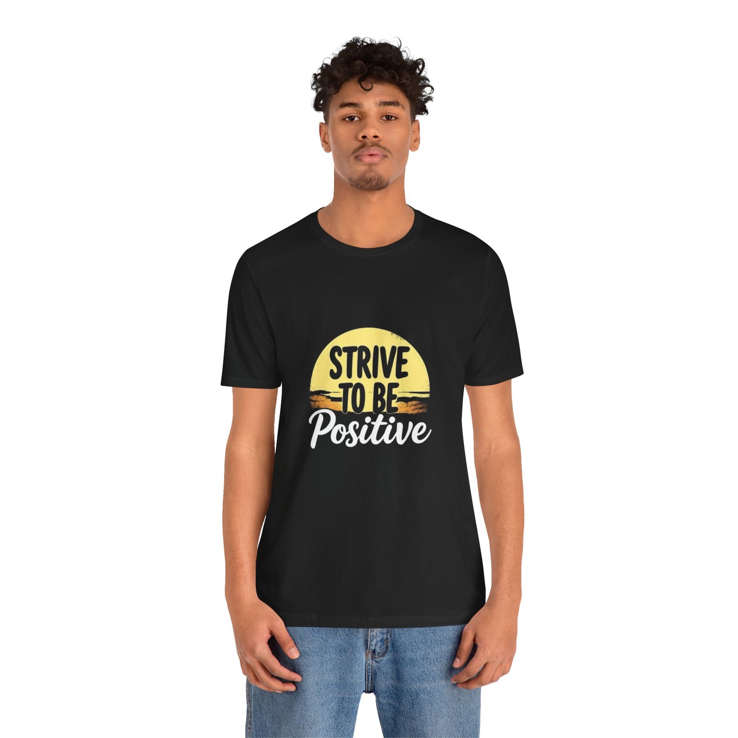 Strive To Be Positive Unisex T-Shirt