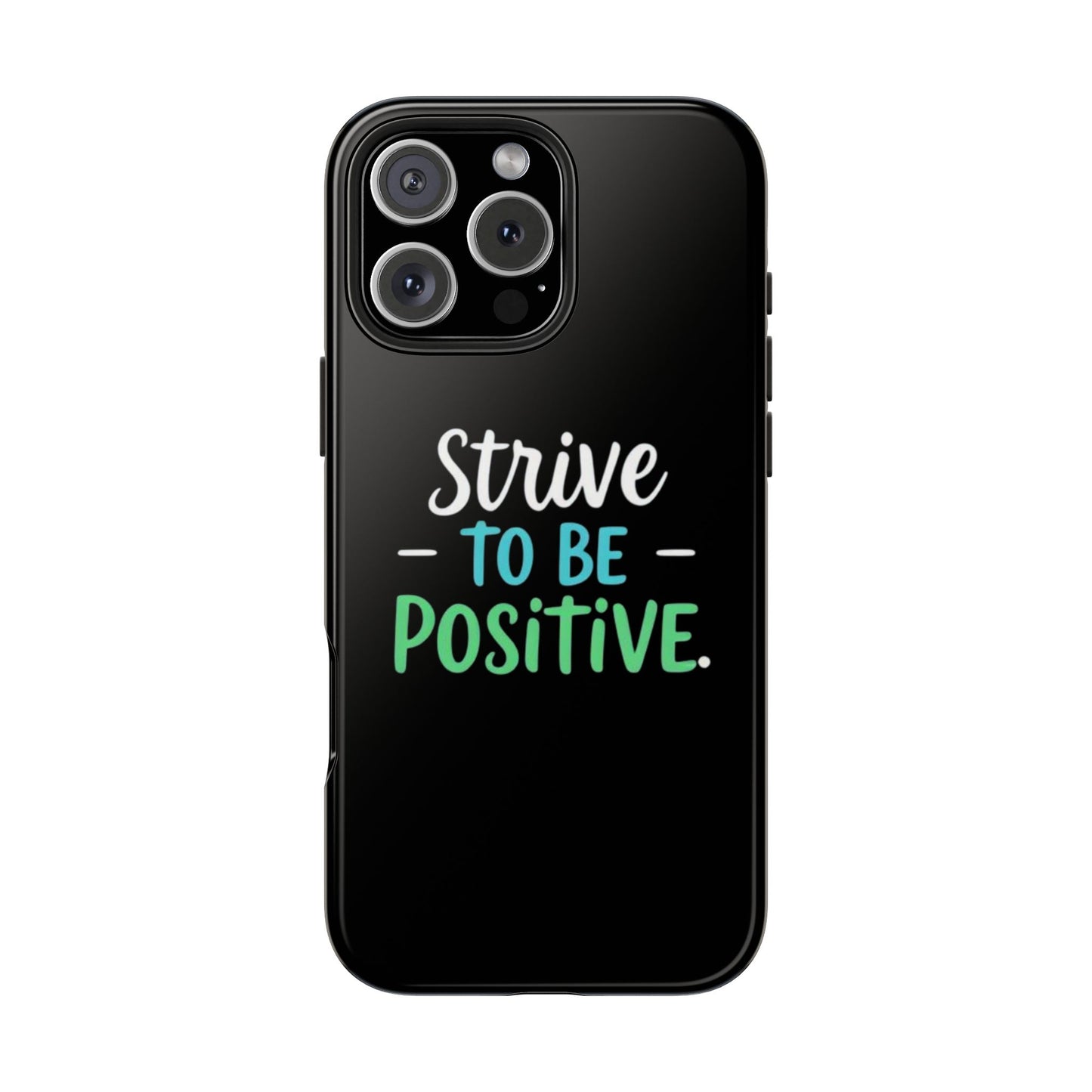 Strive To Be Positive Phone Case - Tough Protection for iPhone