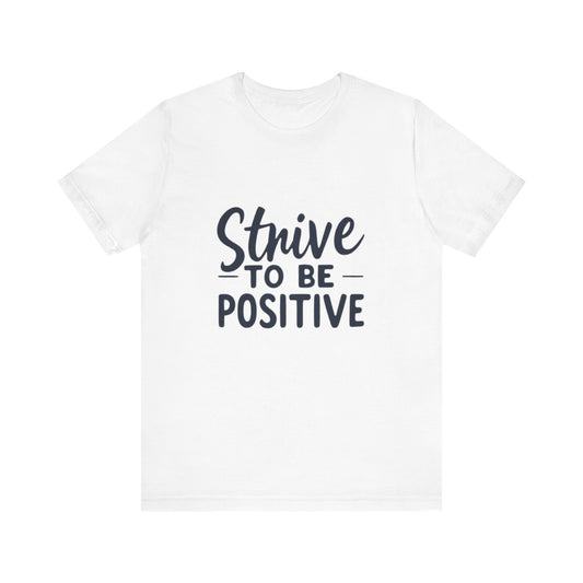 Strive To Be Positive Unisex Tee