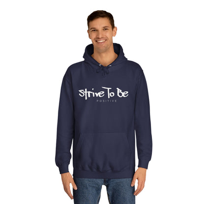 Strive To Be Positive Cozy Unisex College Hoodie