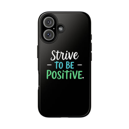 Strive To Be Positive Phone Case - Tough Protection for iPhone
