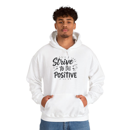 Strive To Be Positive Hoodie - Unisex Heavy Blend Sweatshirt for Everyday Comfort