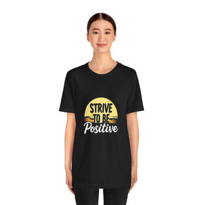 Strive To Be Positive Unisex T-Shirt