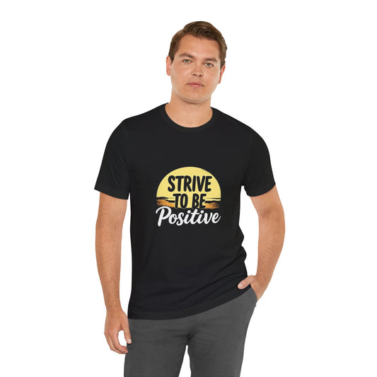 Strive To Be Positive Unisex T-Shirt
