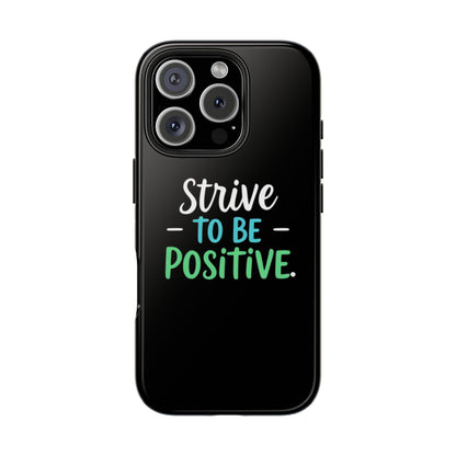 Strive To Be Positive Phone Case - Tough Protection for iPhone