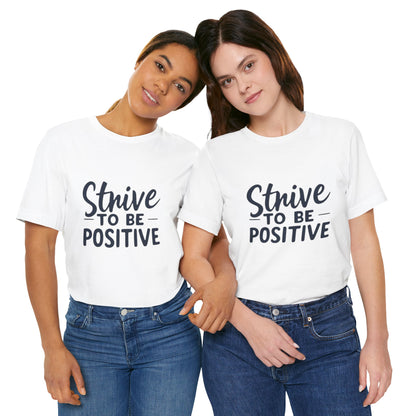 Strive To Be Positive Unisex Tee