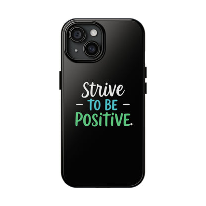 Strive To Be Positive Phone Case - Tough Protection for iPhone