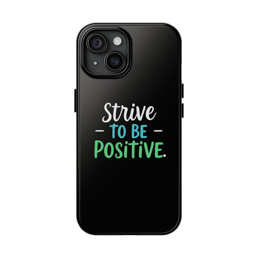Strive To Be Positive Phone Case - Tough Protection for iPhone