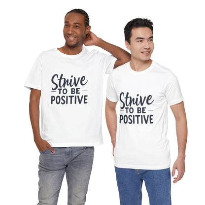 Strive To Be Positive Unisex Tee