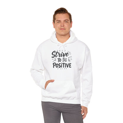 Strive To Be Positive Hoodie - Unisex Heavy Blend Sweatshirt for Everyday Comfort