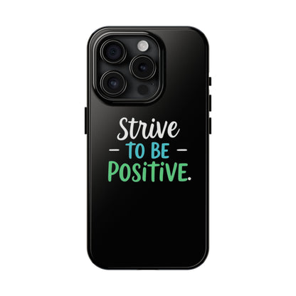 Strive To Be Positive Phone Case - Tough Protection for iPhone