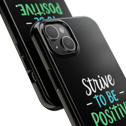 Strive To Be Positive Phone Case - Tough Protection for iPhone