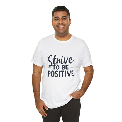 Strive To Be Positive Unisex Tee