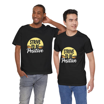 Strive To Be Positive Unisex T-Shirt
