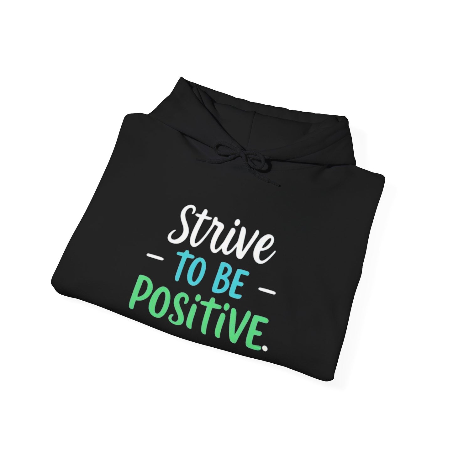 Strive To Be Positive Hoodie