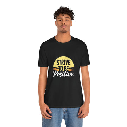 Strive To Be Positive Unisex T-Shirt